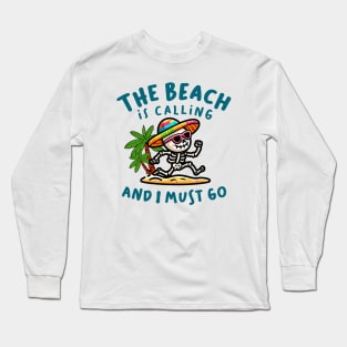 The Beach Is Calling And I Must Go Long Sleeve T-Shirt